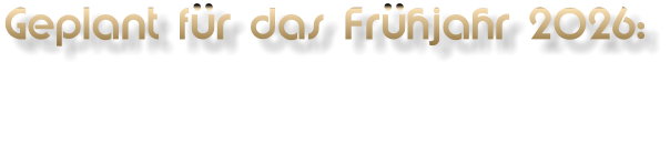 Geplant für das Frühjahr 2026: