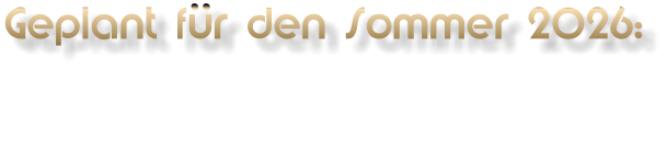 Geplant für den Sommer 2026:
