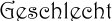 Geschlecht